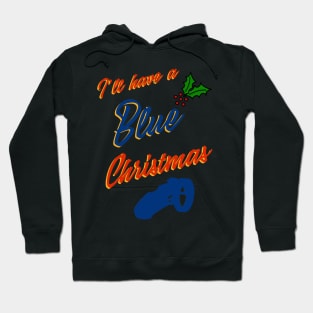 I’ll have a Blue Christmas Hoodie